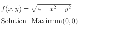 The f(x,y)=sqrt(4-x^2-y^2) is Maximum(0,0)